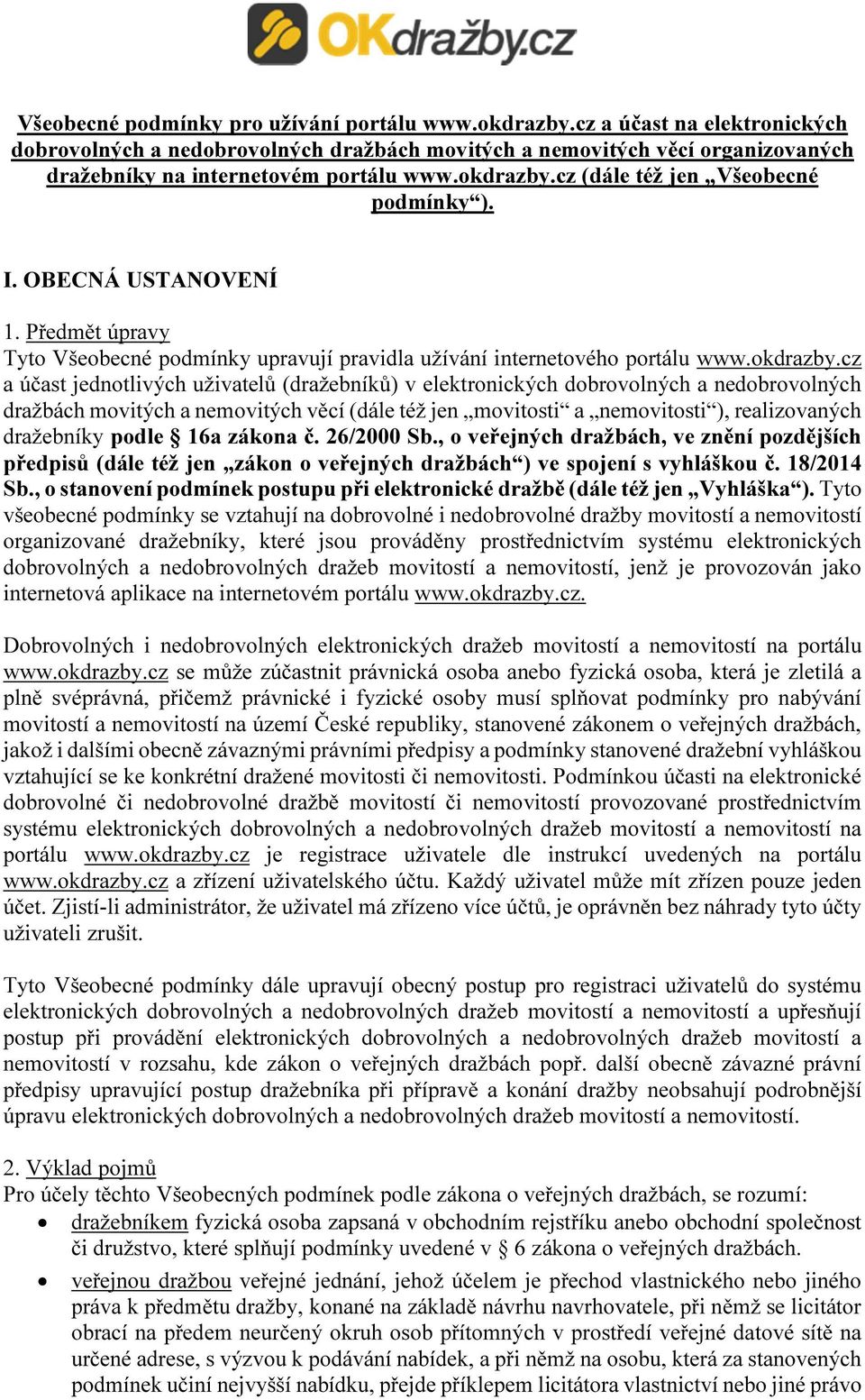 OBECNÁ USTANOVENÍ 1. Předmět úpravy Tyto Všeobecné podmínky upravují pravidla užívání internetového portálu www.okdrazby.