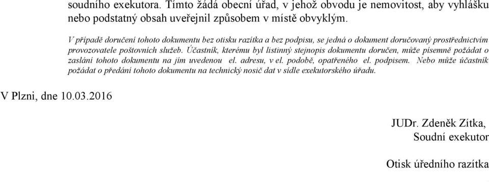 V případě doručení tohoto dokumentu bez otisku razítka a bez podpisu, se jedná o dokument doručovaný prostřednictvím provozovatele poštovních služeb.