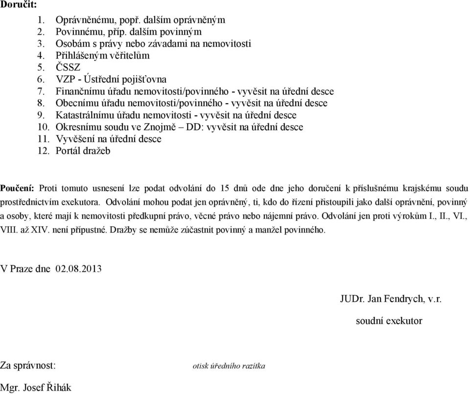 Okresnímu soudu ve Znojmě DD: vyvěsit na úřední desce 11. Vyvěšení na úřední desce 12.