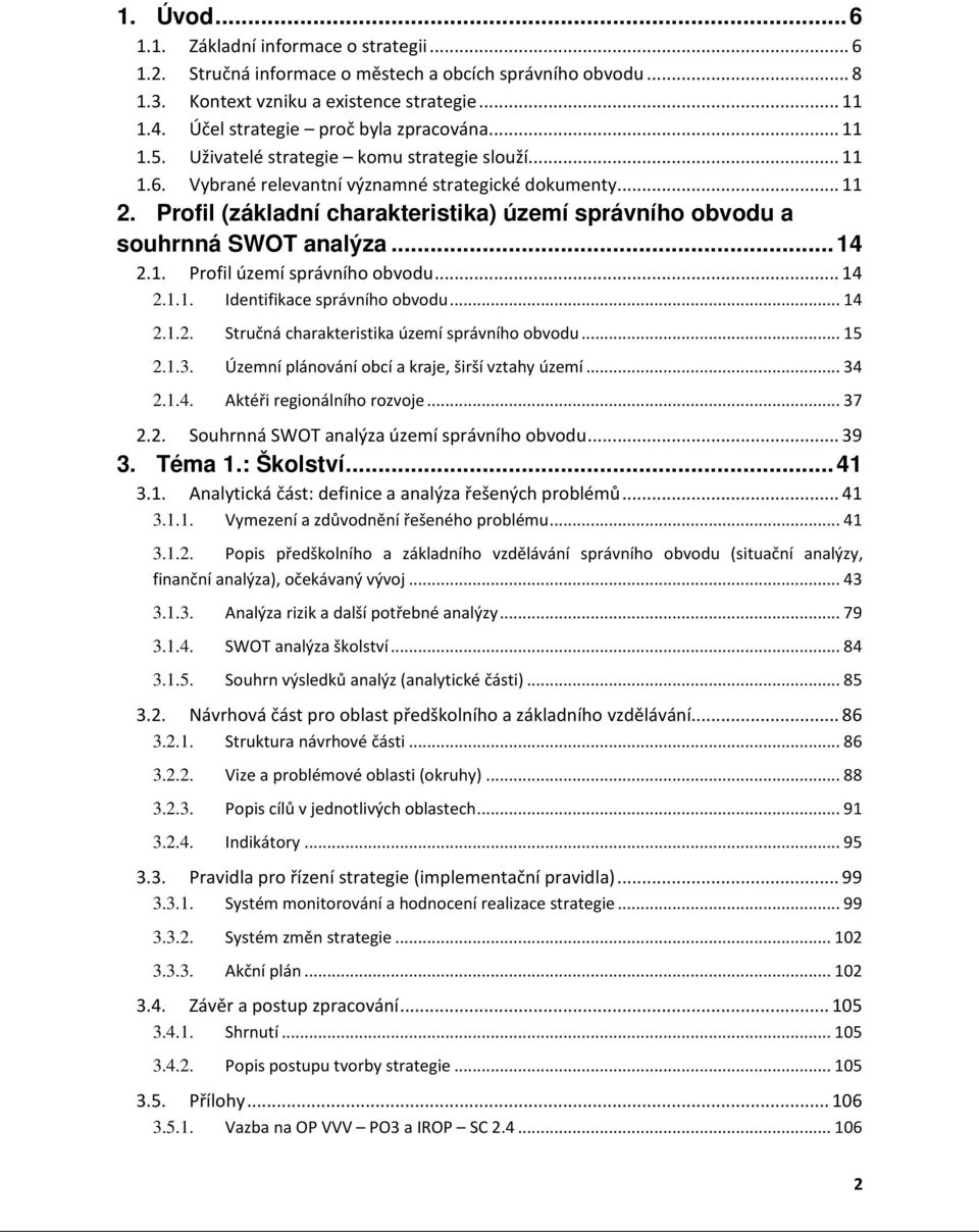 Profil (základní charakteristika) území správního obvodu a souhrnná SWOT analýza... 14 2.1. Profil území správního obvodu... 14 2.1.1. Identifikace správního obvodu... 14 2.1.2. Stručná charakteristika území správního obvodu.