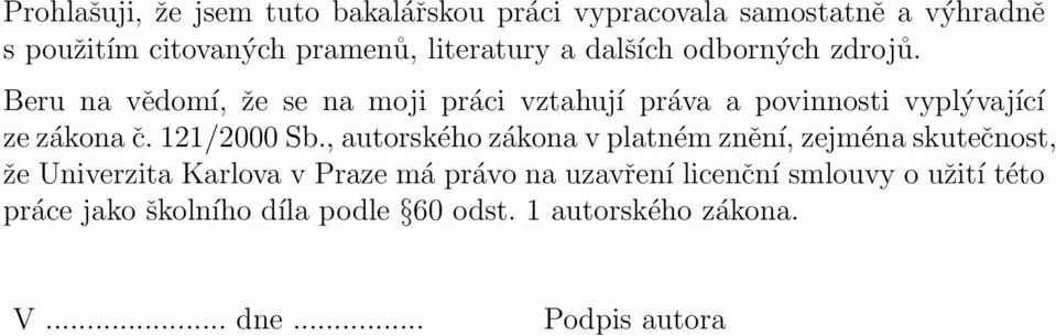 Beru na vědomí, že se na moji práci vztahují práva a povinnosti vyplývající ze zákona č. 121/2000 Sb.