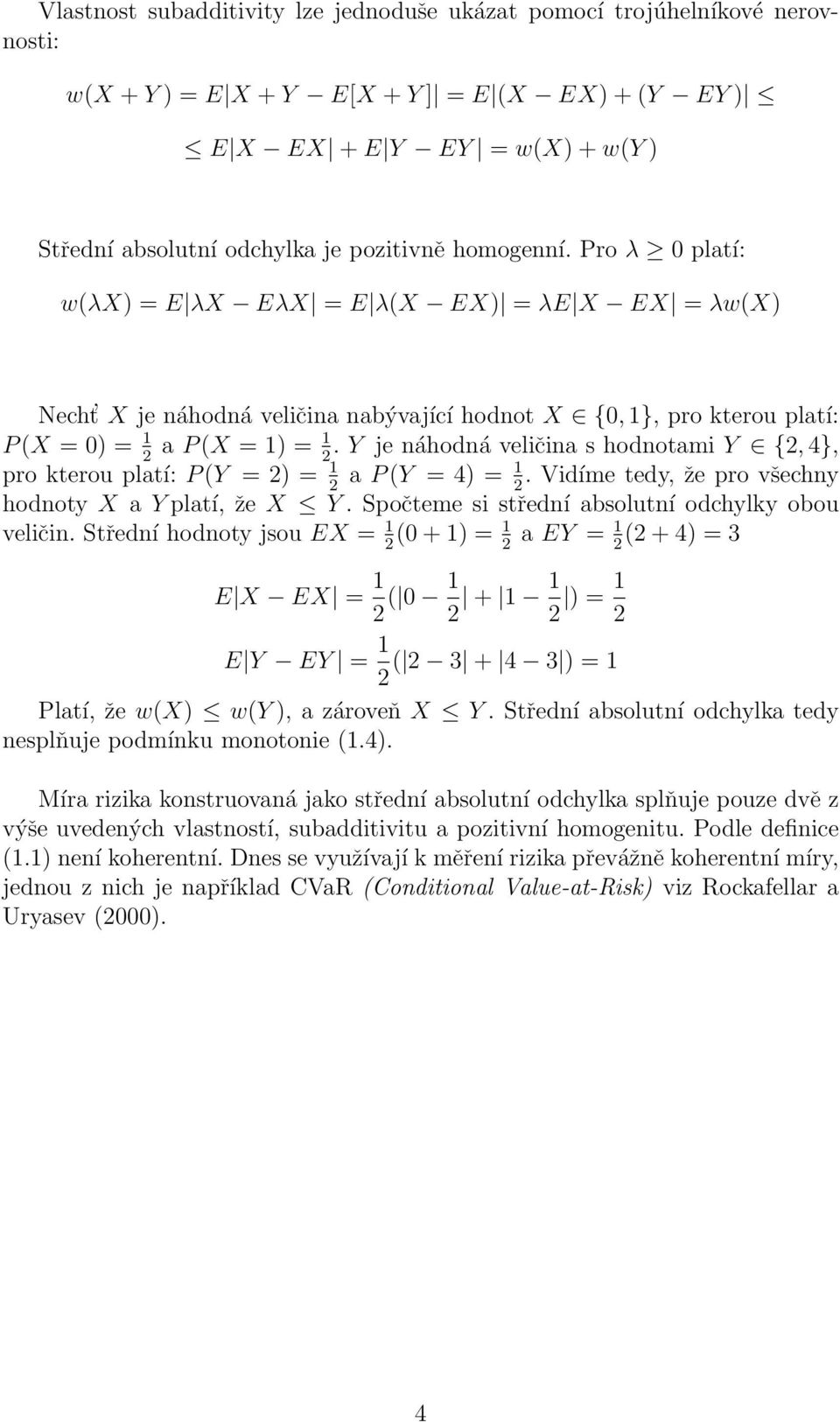 Y je náhodná veličina s hodnotami Y {2, 4}, 2 2 pro kterou platí: P (Y = 2) = 1 a P (Y = 4) = 1. Vidíme tedy, že pro všechny 2 2 hodnoty X a Y platí, že X Y.