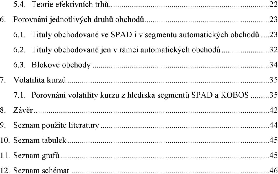 6.2. Tituly obchodované jen v rámci automatických obchodů...32 6.3. Blokové obchody...34 7. Volatilita kurzů.