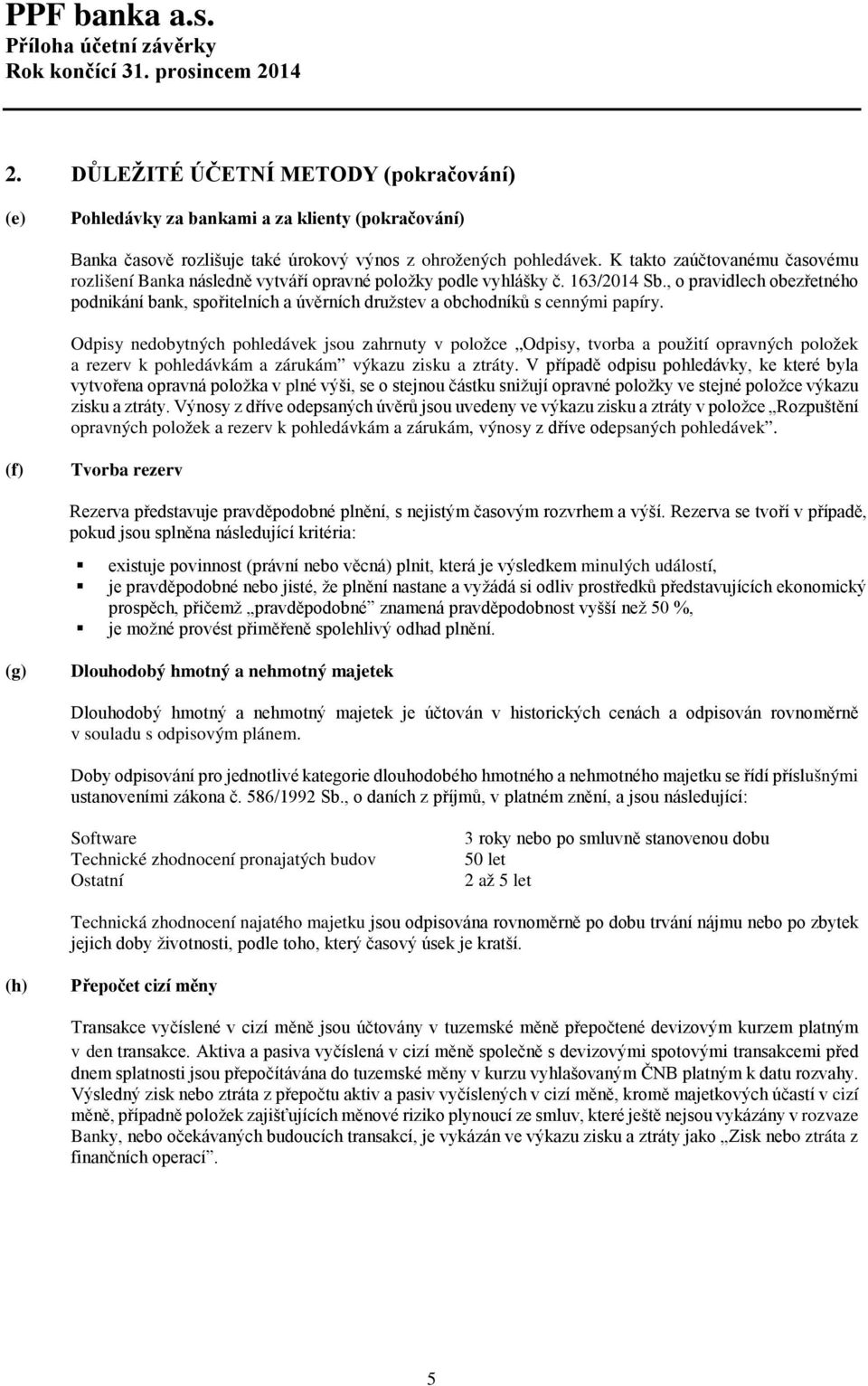 , o pravidlech obezřetného podnikání bank, spořitelních a úvěrních družstev a obchodníků s cennými papíry.