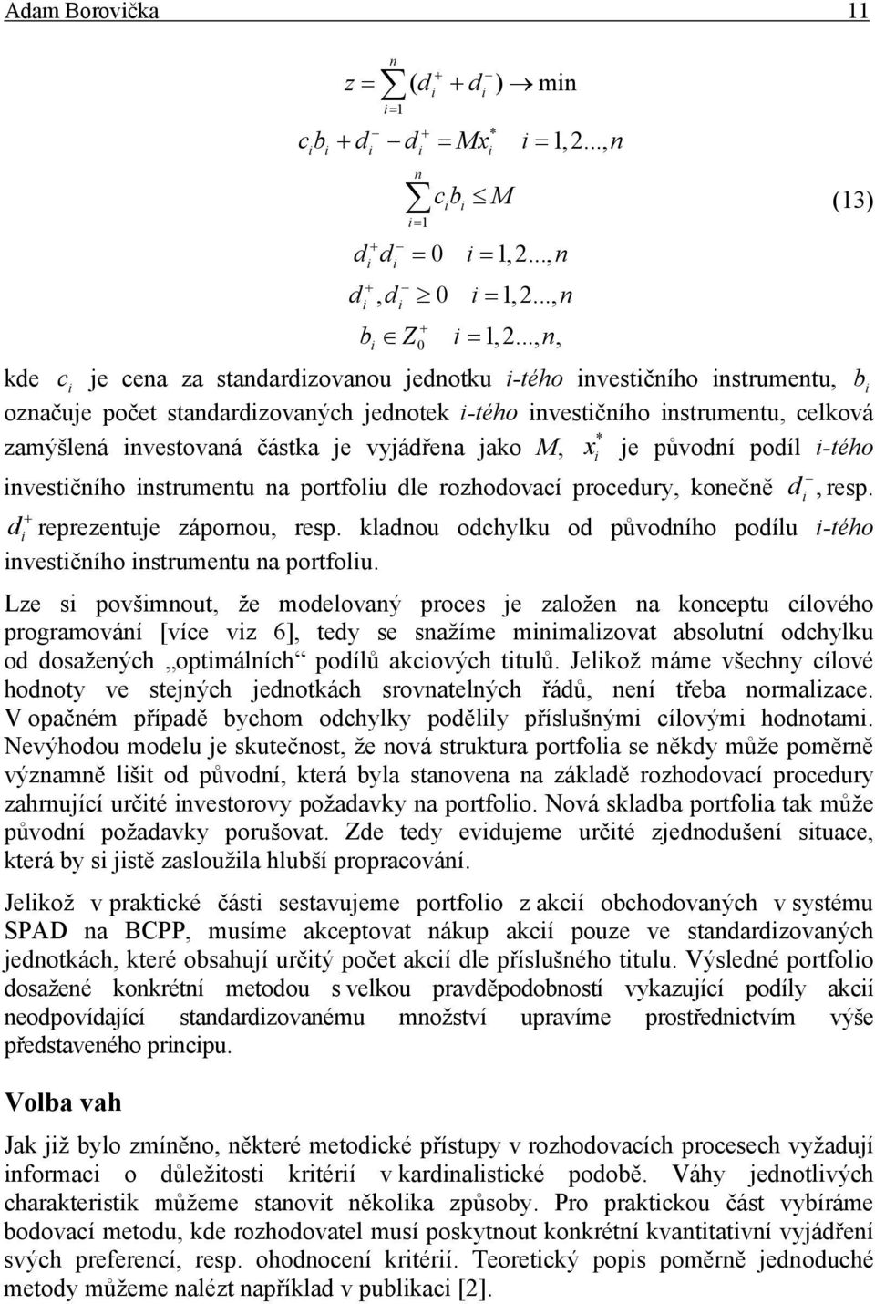 jako M, x je původní podíl -tého nvestčního nstrumentu na portfolu dle rozhodovací procedur, konečně d, resp. d reprezentuje zápornou, resp.