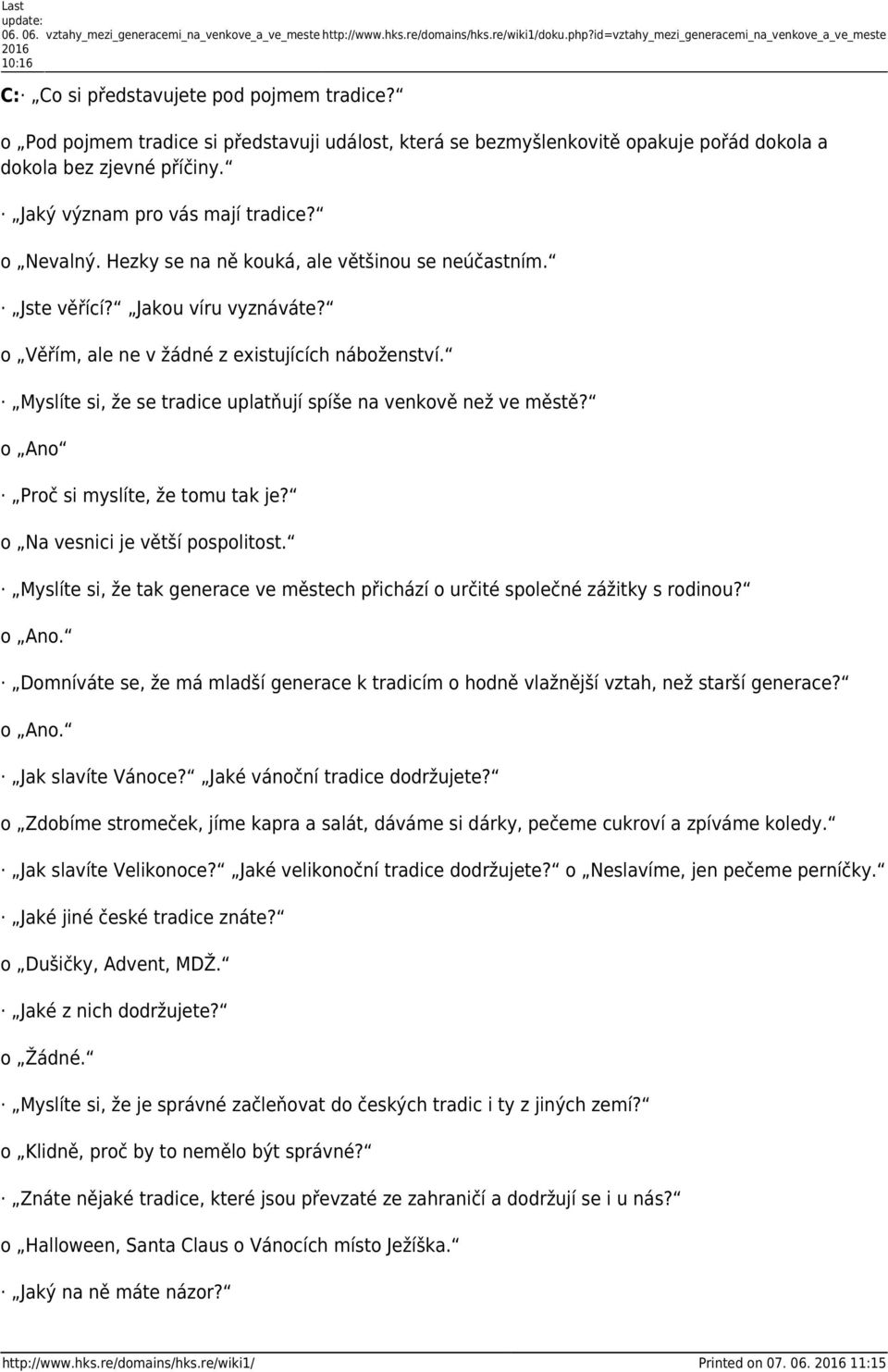 Hezky se na ně kouká, ale většinou se neúčastním. Jste věřící? Jakou víru vyznáváte? o Věřím, ale ne v žádné z existujících náboženství.