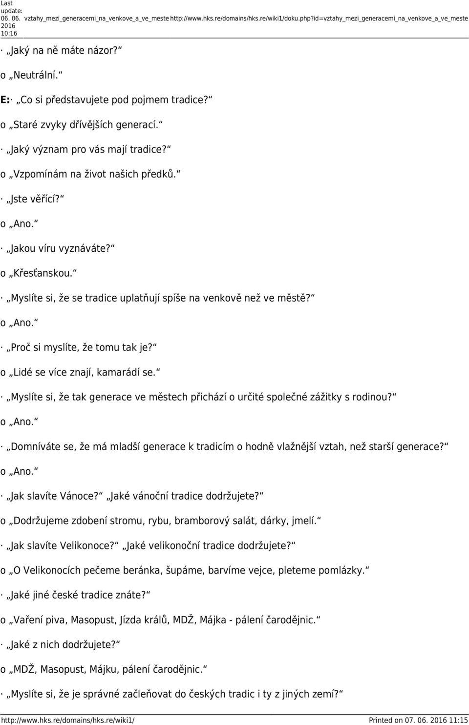 Myslíte si, že se tradice uplatňují spíše na venkově než ve městě? Proč si myslíte, že tomu tak je? o Lidé se více znají, kamarádí se.