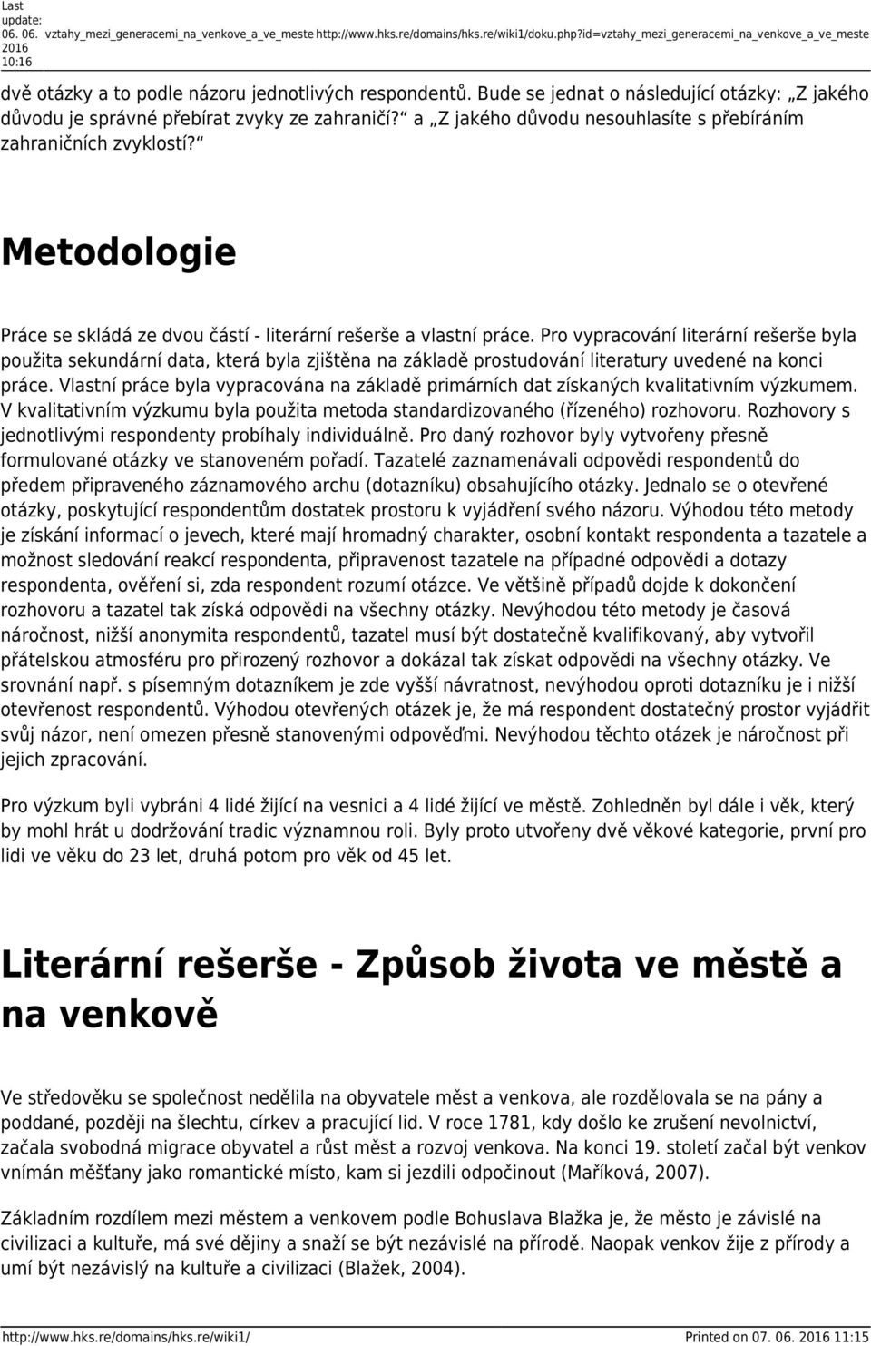 a Z jakého důvodu nesouhlasíte s přebíráním zahraničních zvyklostí? Metodologie Práce se skládá ze dvou částí - literární rešerše a vlastní práce.