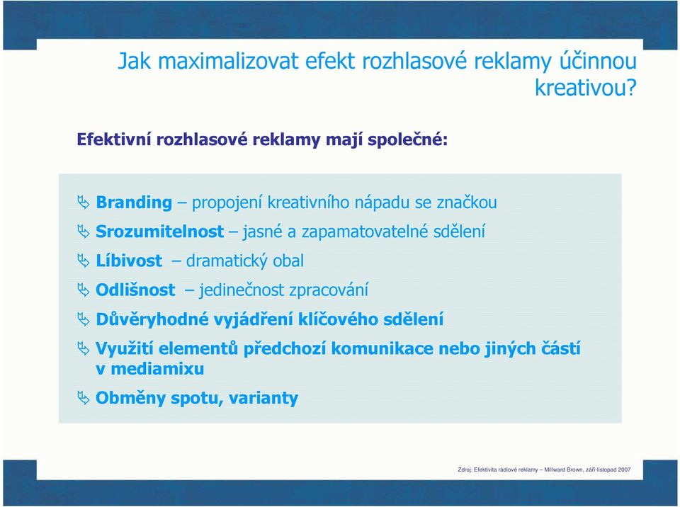 a zapamatovatelné sdělení Líbivost dramatický obal Odlišnost jedinečnost zpracování Důvěryhodné vyjádření