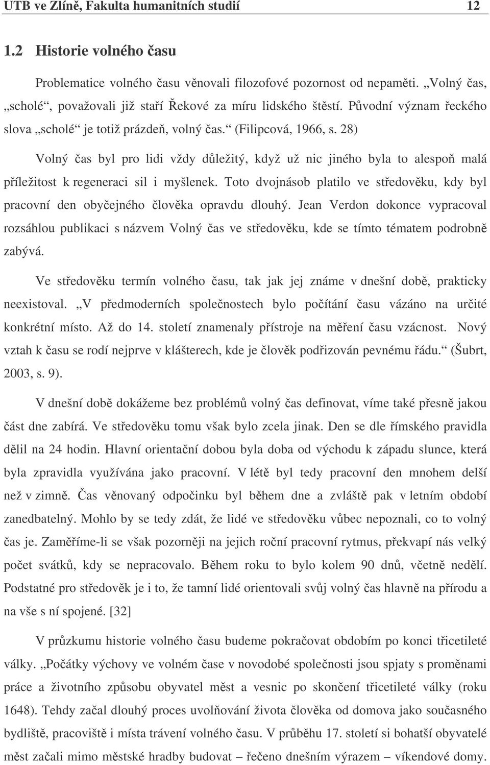 28) Volný as byl pro lidi vždy dležitý, když už nic jiného byla to alespo malá píležitost k regeneraci sil i myšlenek.