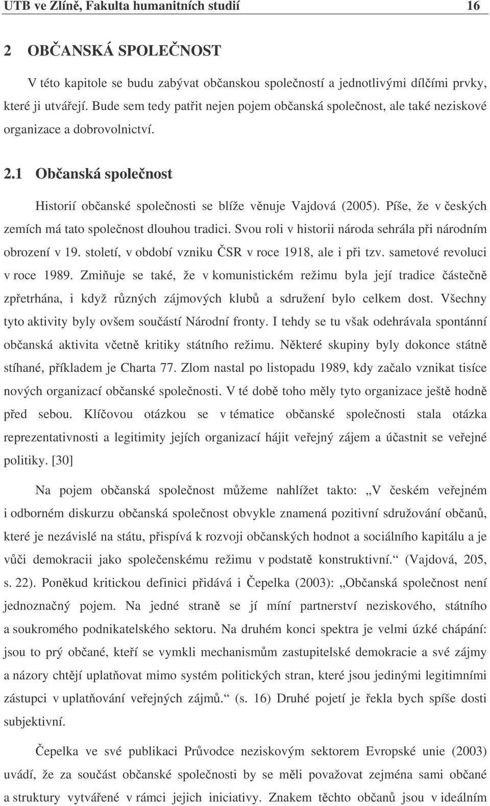 Píše, že v eských zemích má tato spolenost dlouhou tradici. Svou roli v historii národa sehrála pi národním obrození v 19. století, v období vzniku SR v roce 1918, ale i pi tzv.