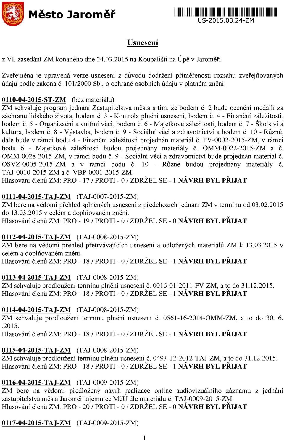 0110-04-2015-ST-ZM (bez materiálu) ZM schvaluje program jednání Zastupitelstva města s tím, že bodem č. 2 bude ocenění medailí za záchranu lidského života, bodem č.