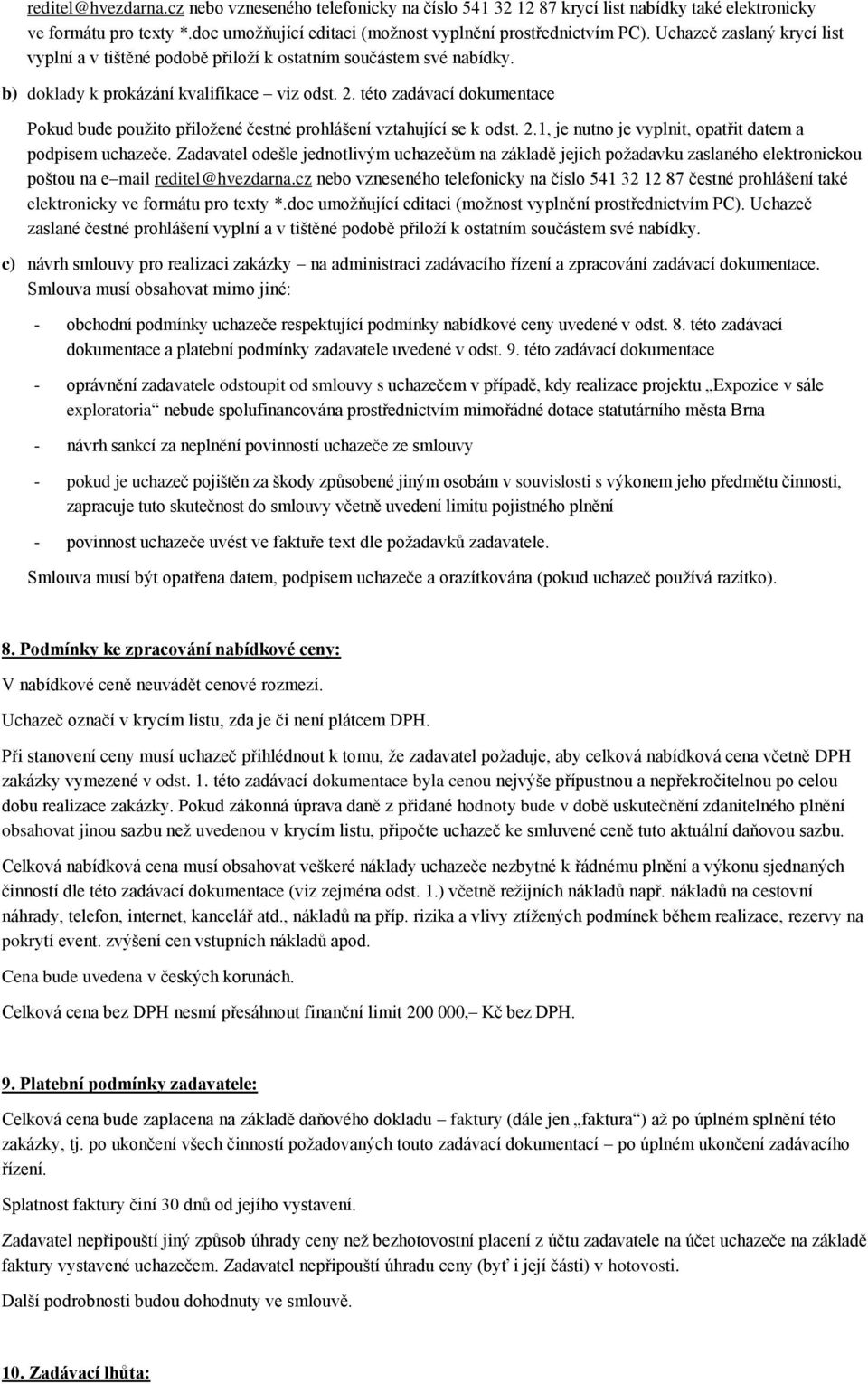 této zadávací dokumentace Pokud bude použito přiložené čestné prohlášení vztahující se k odst. 2.1, je nutno je vyplnit, opatřit datem a podpisem uchazeče.