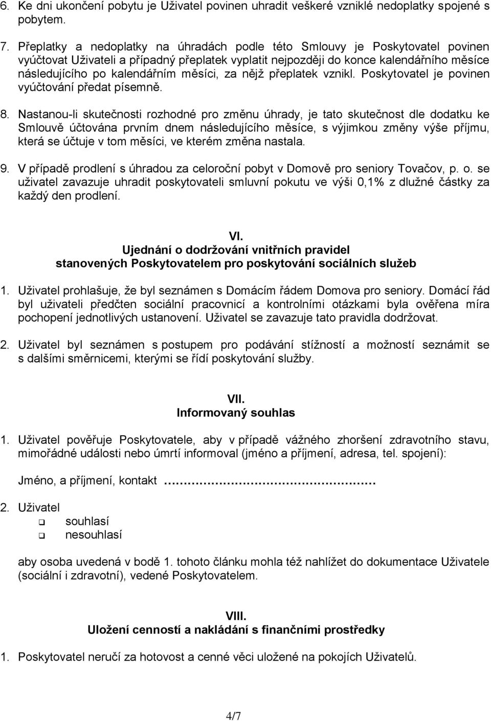 měsíci, za nějž přeplatek vznikl. Poskytovatel je povinen vyúčtování předat písemně. 8.