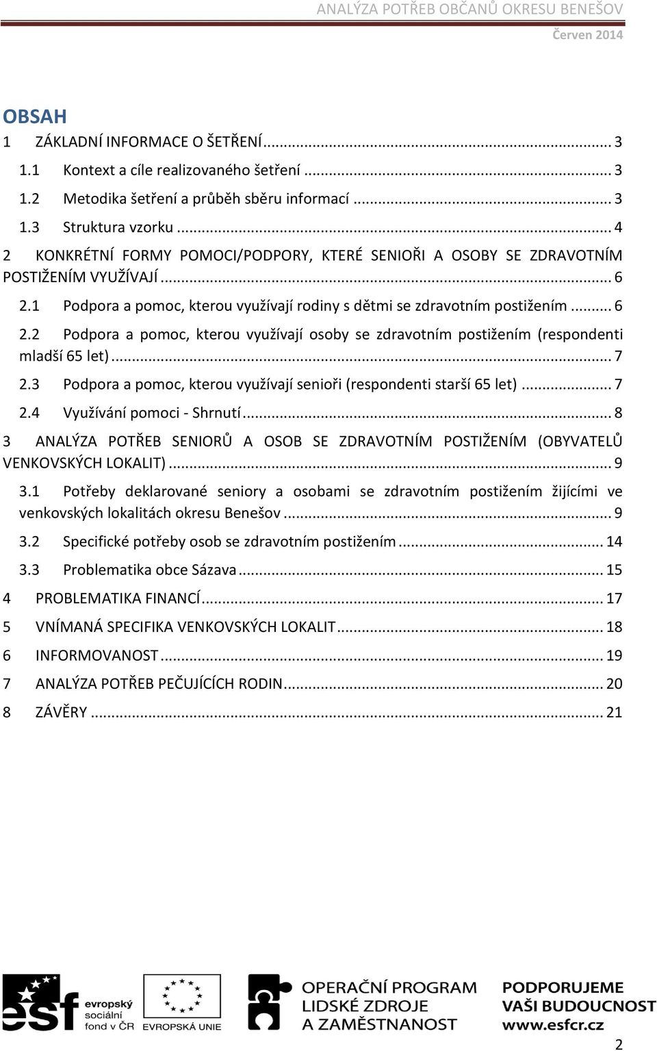 .. 7 2.3 Podpora a pomoc, kterou využívají senioři (respondenti starší 65 let)... 7 2.4 Využívání pomoci - Shrnutí.