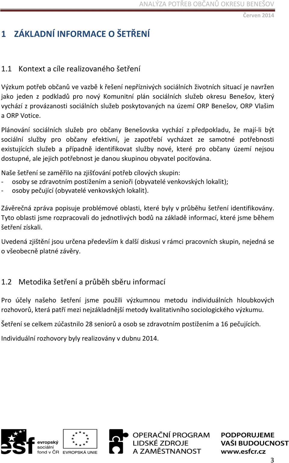 okresu Benešov, který vychází z provázanosti sociálních služeb poskytovaných na území ORP Benešov, ORP Vlašim a ORP Votice.