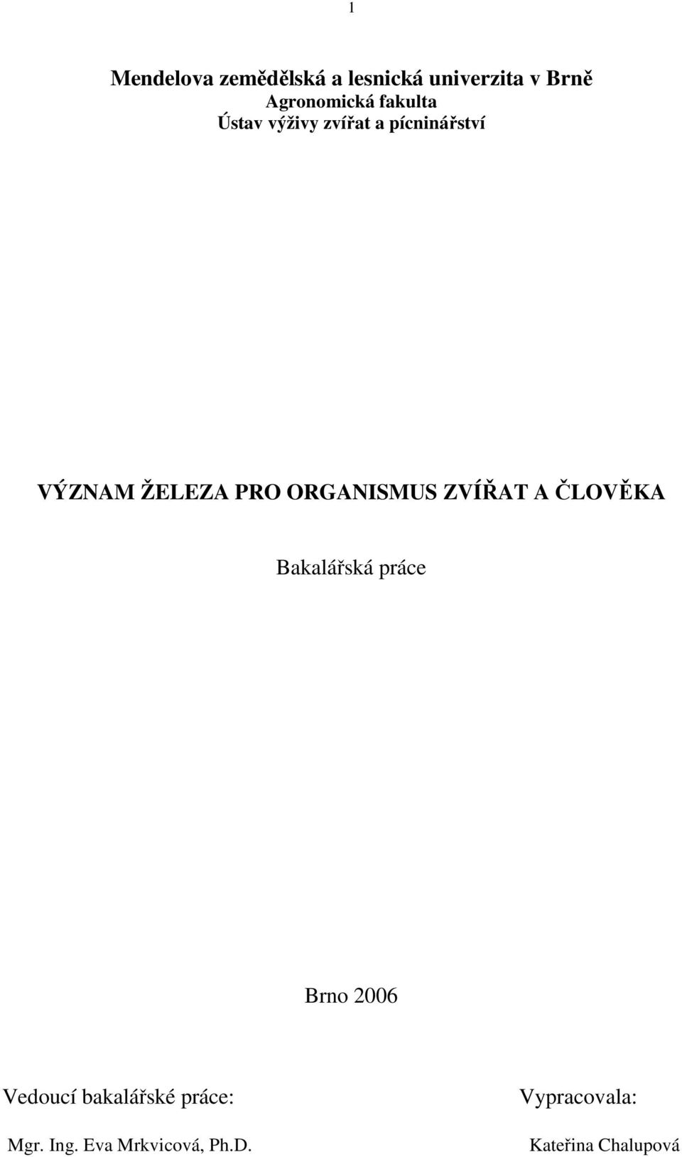 ORGANISMUS ZVÍŘAT A ČLOVĚKA Bakalářská práce Brno 2006 Vedoucí