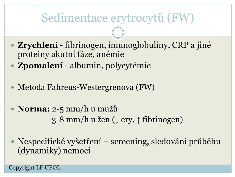 Fahreus-Westergrenova (FW) Norma: 2-5 mm/h u mužů 3-8 mm/h u žen ( ery,