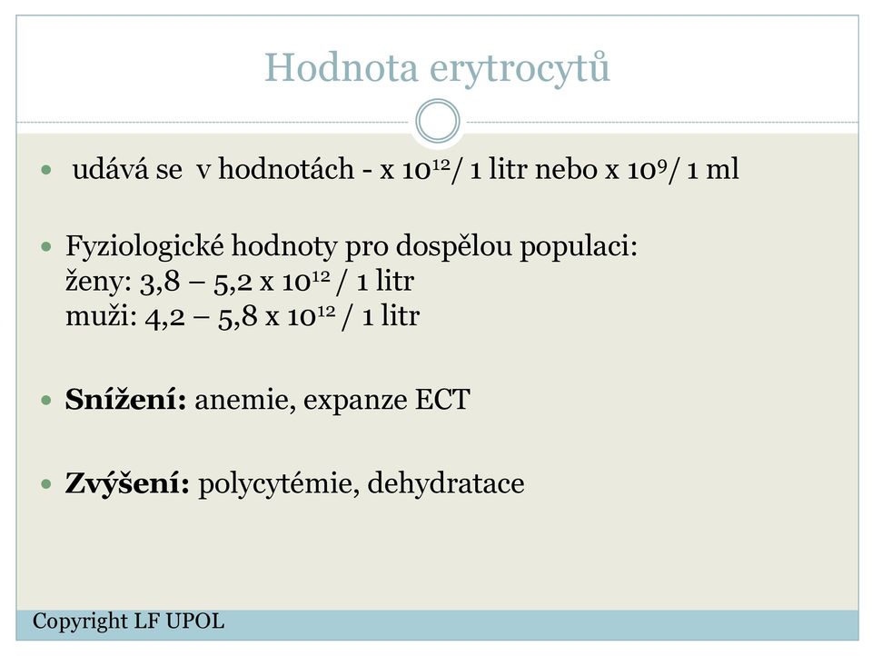 populaci: ženy: 3,8 5,2 x 10 12 / 1 litr muži: 4,2 5,8 x 10