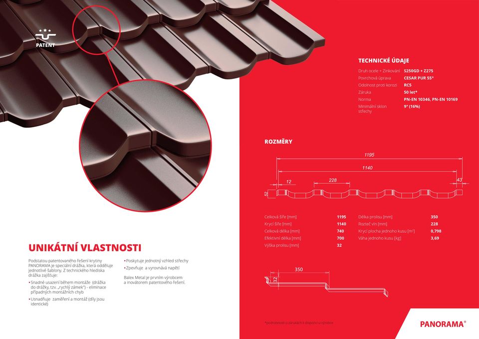 jednoho kusu [m 2 ] 0,798 Váha jednoho kusu [kg] 3,69 Podstatou patentovaného řešení krytiny PANORAMA je speciální drážka, která odděluje jednotlivé šablony.