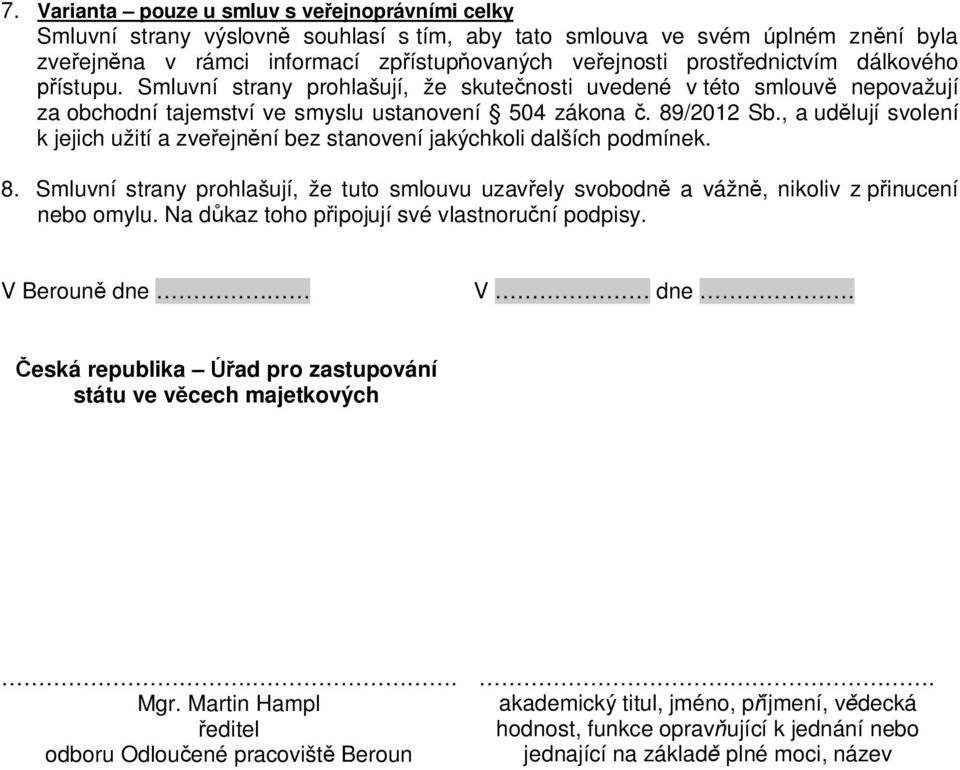 , a ud lují svolení k jejich užití a zve ejn ní bez stanovení jakýchkoli dalších podmínek. 8. Smluvní strany prohlašují, že tuto smlouvu uzav ely svobodn a vážn, nikoliv z p inucení nebo omylu.