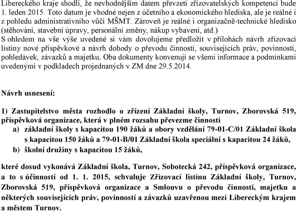 Zároveň je reálné i organizačně-technické hledisko (stěhování, stavební úpravy, personální změny, nákup vybavení, atd.