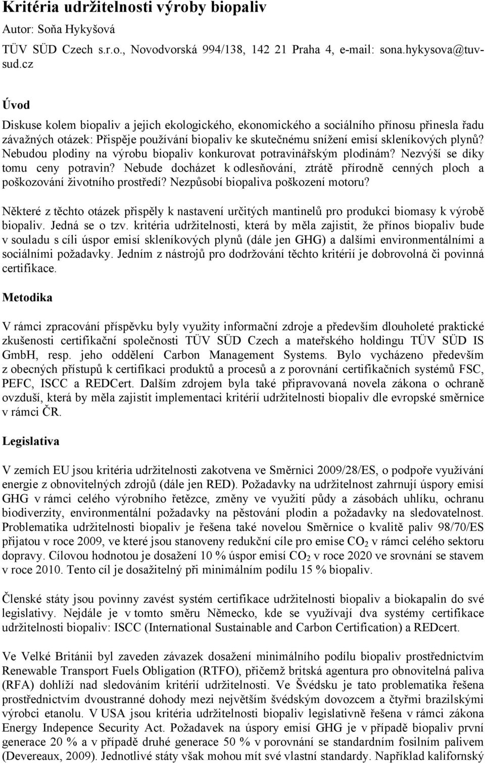 Nebudou plodiny na výrobu biopaliv konkurovat potravinářským plodinám? Nezvýší se díky tomu ceny potravin?