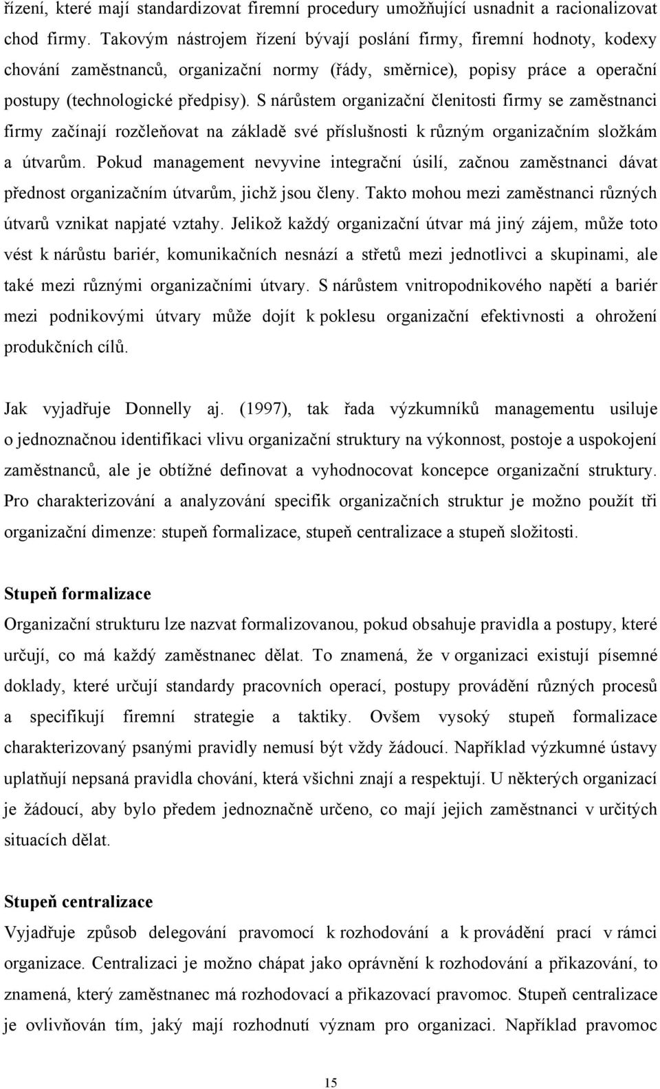 S nárůstem organizační členitosti firmy se zaměstnanci firmy začínají rozčleňovat na základě své příslušnosti k různým organizačním složkám a útvarům.