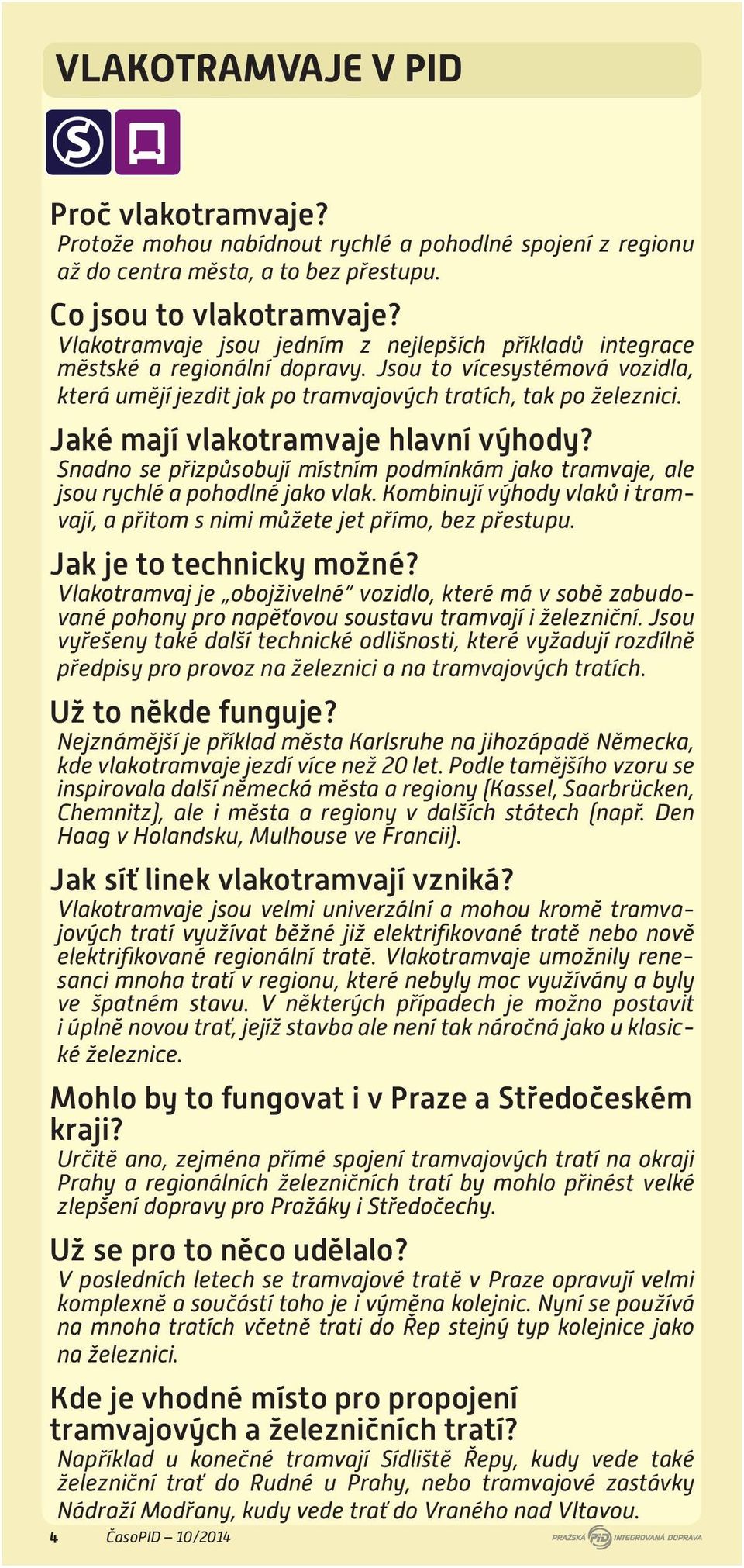 Jaké mají vlakotramvaje hlavní výhody? Snadno se přizpůsobují místním podmínkám jako tramvaje, ale jsou rychlé a pohodlné jako vlak.