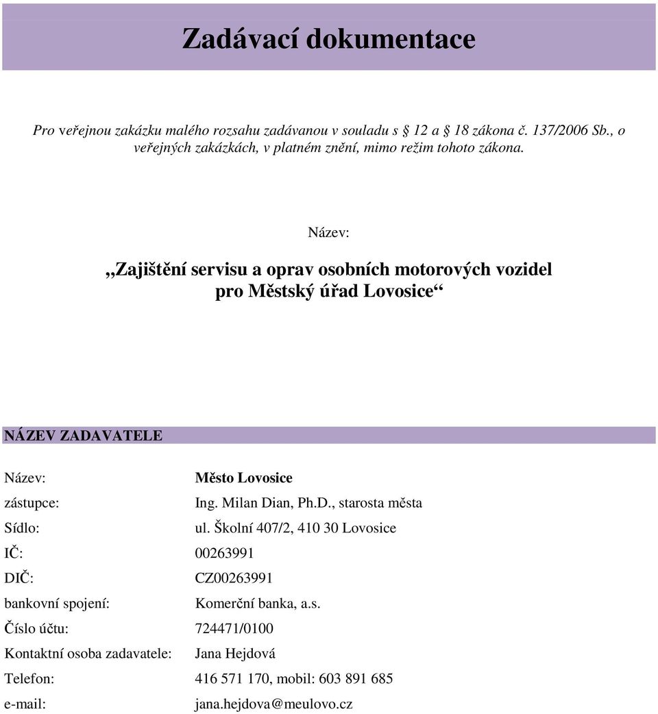 Název: Zajištění servisu a oprav osobních motorových vozidel pro Městský úřad Lovosice NÁZEV ZADAVATELE Název: Město Lovosice zástupce: Ing.