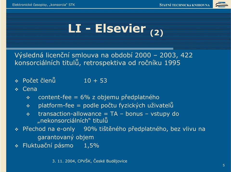 platform-fee = podle počtu fyzických uživatelů transaction-allowance = TA bonus vstupy do