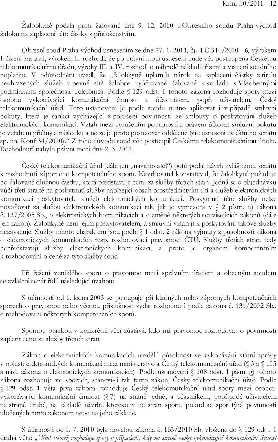 rozhodl o náhradě nákladů řízení a vrácení soudního poplatku.