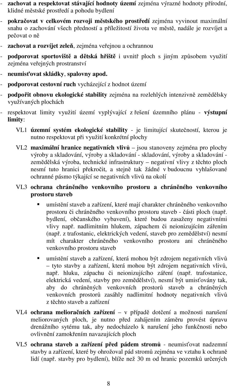 dětská hřiště i uvnitř ploch s jiným způsobem využití zejména veřejných prostranství - neumisťovat skládky, spalovny apod.