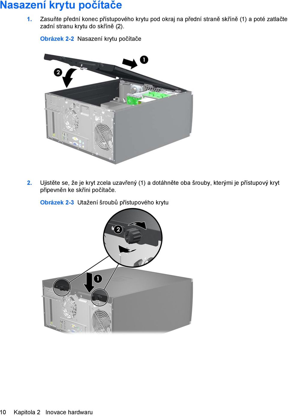 zadní stranu krytu do skříně (2). Obrázek 2-2 Nasazení krytu počítače 2.