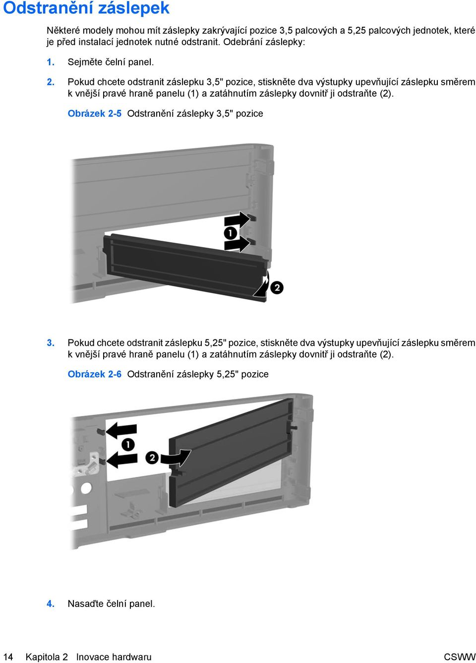 Pokud chcete odstranit záslepku 3,5" pozice, stiskněte dva výstupky upevňující záslepku směrem k vnější pravé hraně panelu (1) a zatáhnutím záslepky dovnitř ji odstraňte (2).