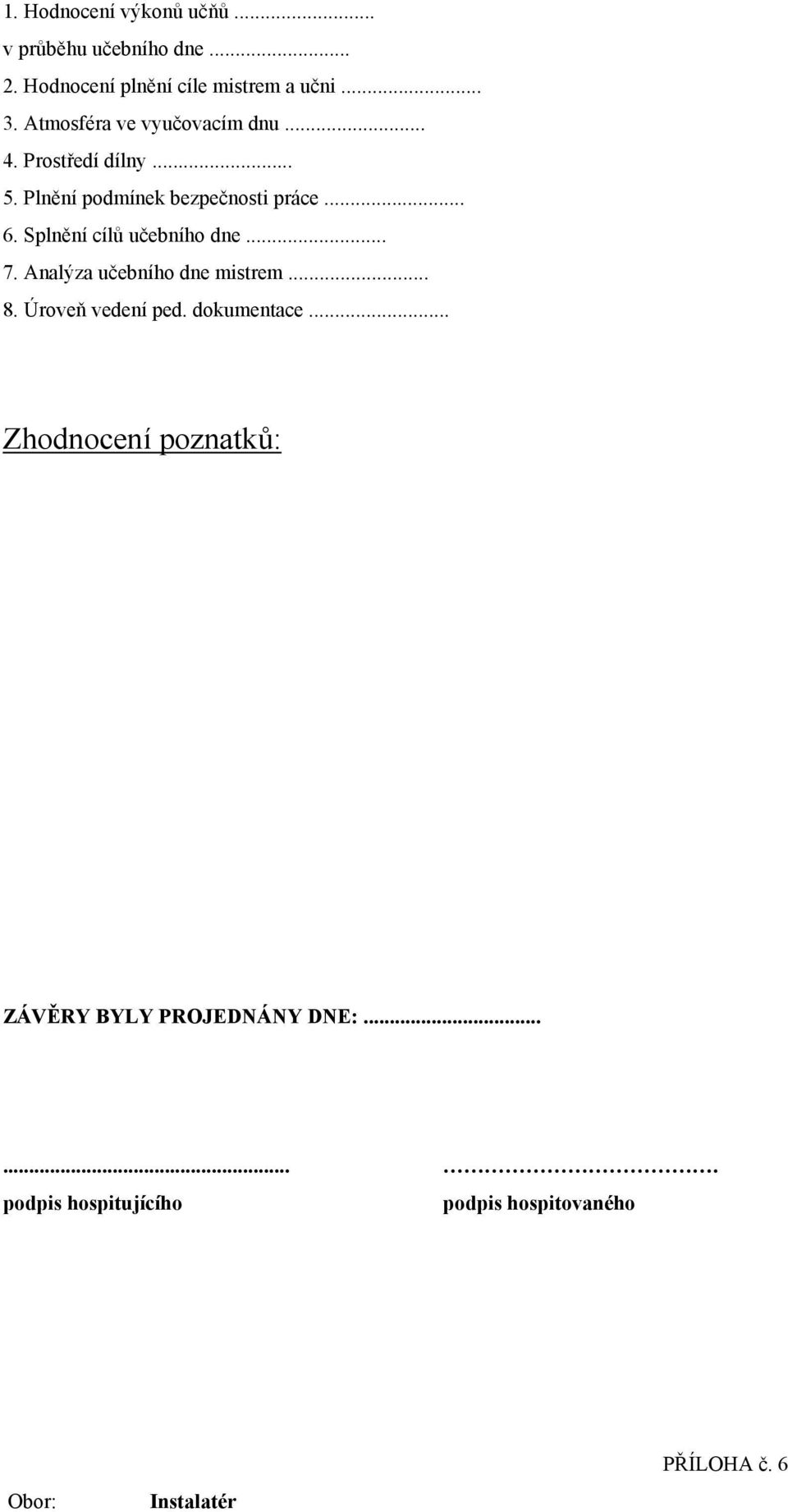 Splnění cílů učebního dne... 7. Analýza učebního dne mistrem... 8. Úroveň vedení ped. dokumentace.