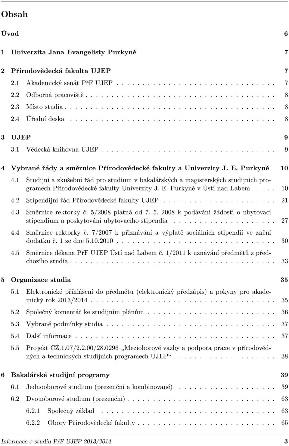 ................................. 9 4 Vybrané řády a směrnice Přírodovědecké fakulty a Univerzity J. E. Purkyně 10 4.