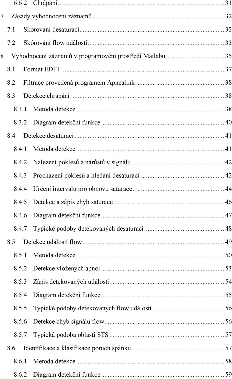 .. 42 8.4.3 Procházení poklesů a hledání desaturací... 42 8.4.4 Určení intervalu pro obnovu saturace... 44 8.4.5 Detekce a zápis chyb saturace... 46 8.4.6 Diagram detekční funkce... 47 8.4.7 Typické podoby detekovaných desaturací.