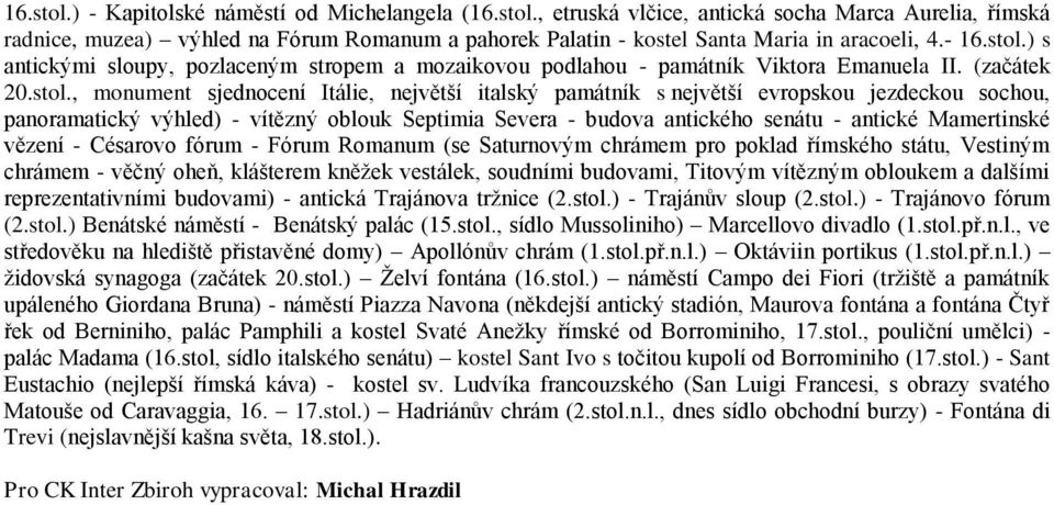 ) s antickými sloupy, pozlaceným stropem a mozaikovou podlahou - památník Viktora Emanuela II. (začátek 20.stol.