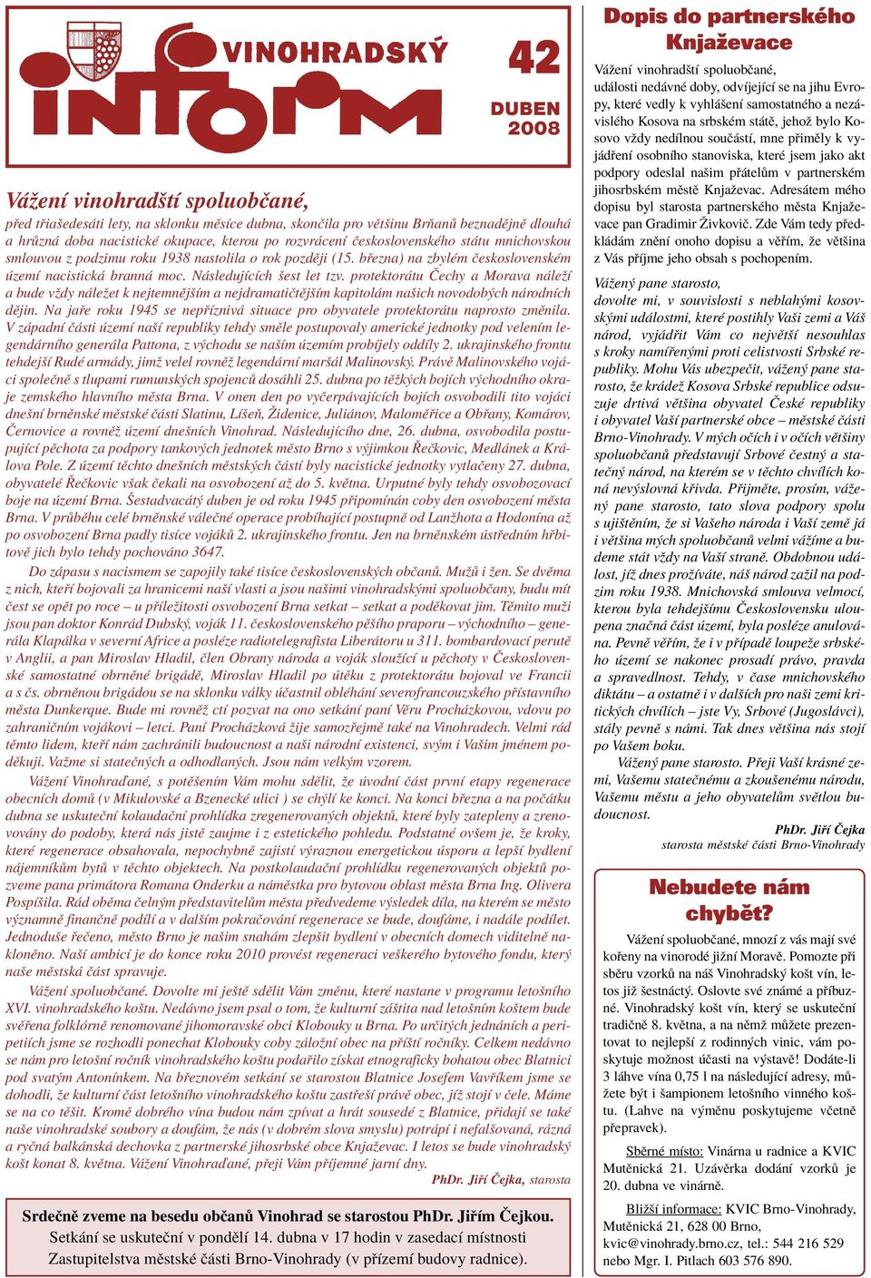 protektor tu»echy a Morava n leûì a bude vûdy n leûet k nejtemnïjöìm a nejdramatiëtïjöìm kapitol m naöich novodob ch n rodnìch dïjin.