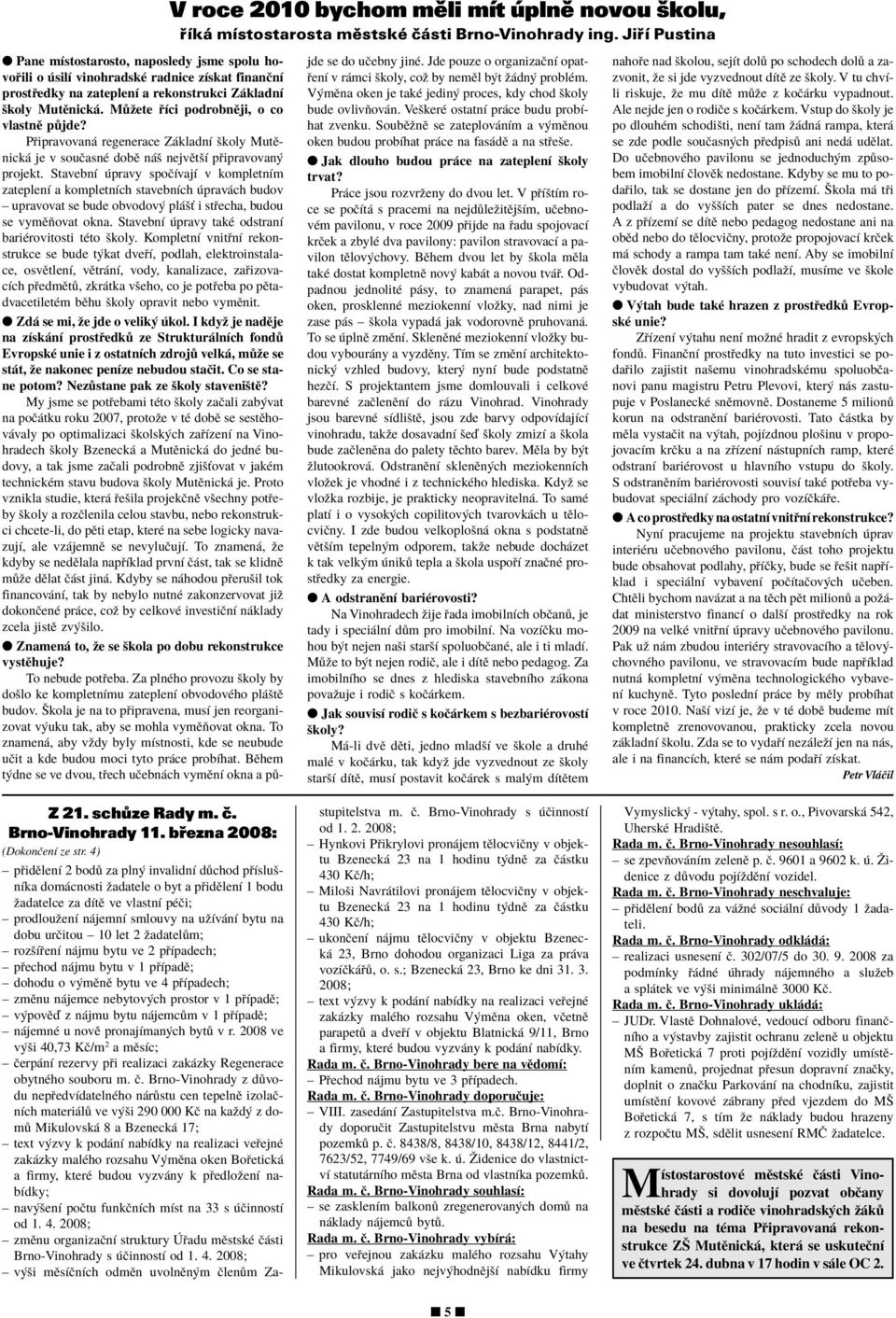 M ûete Ìci podrobnïji, o co vlastnï p jde? P ipravovan regenerace Z kladnì ökoly MutÏnick je v souëasnè dobï n ö nejvïtöì p ipravovan projekt.