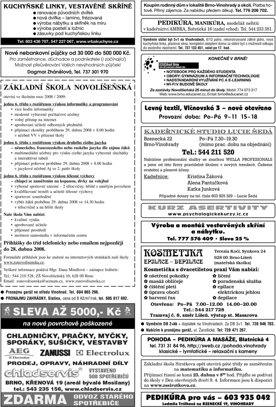 Dagmar Zhánělová, Tel. 737 301 970 Z KLADNÕ äkola NOVOLÕäE SK otevìr ve ökolnìm roce 2008 / 2009: jednu 6.