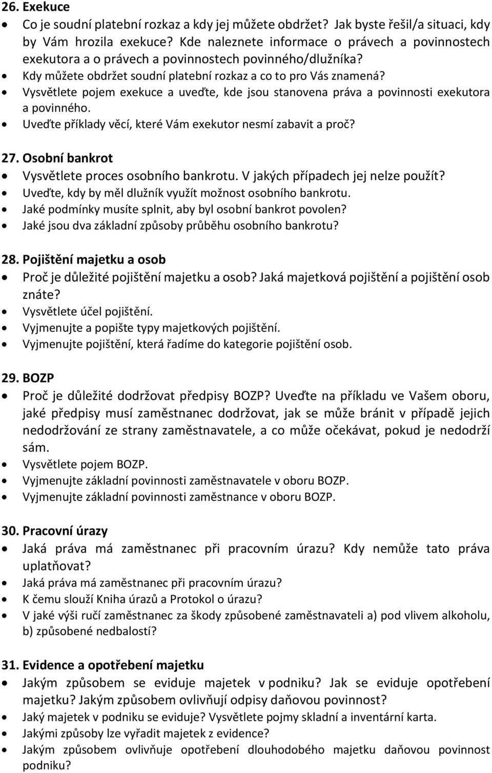 Vysvětlete pojem exekuce a uveďte, kde jsou stanovena práva a povinnosti exekutora a povinného. Uveďte příklady věcí, které Vám exekutor nesmí zabavit a proč? 27.