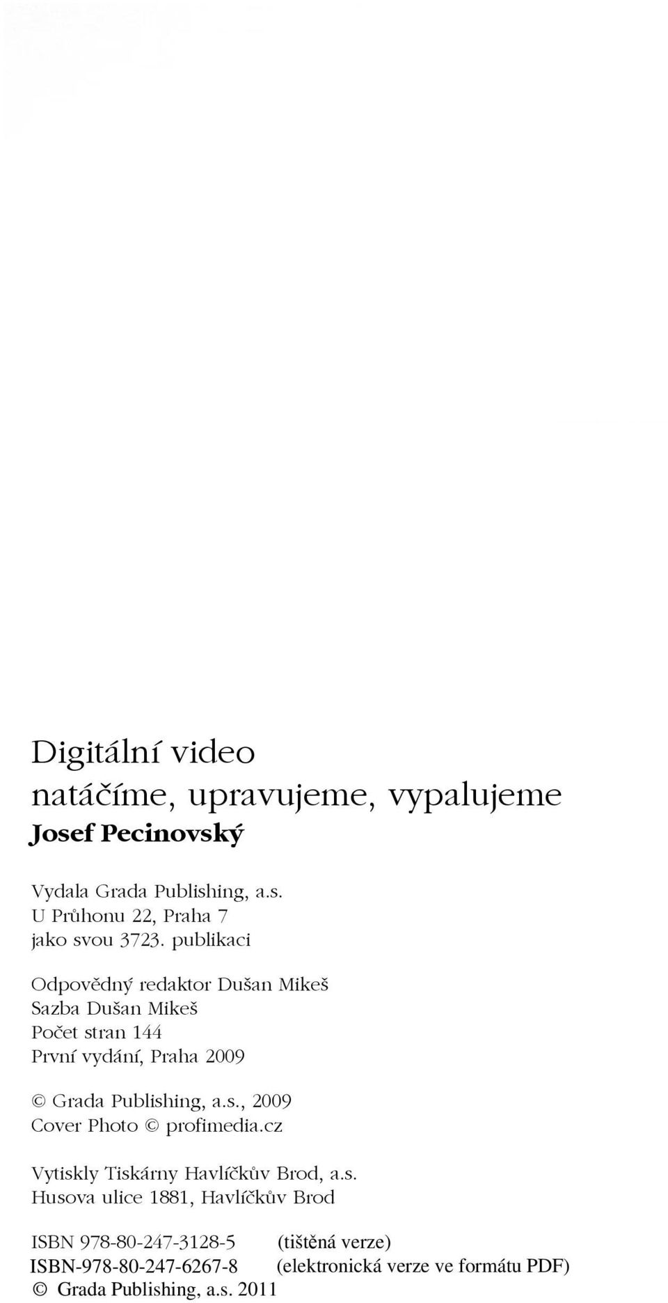 s., 2009 Cover Photo profimedia.cz Vytiskly Tiskárny Havlíčkův Brod, a.s. Husova ulice 1881, Havlíčkův Brod ISBN