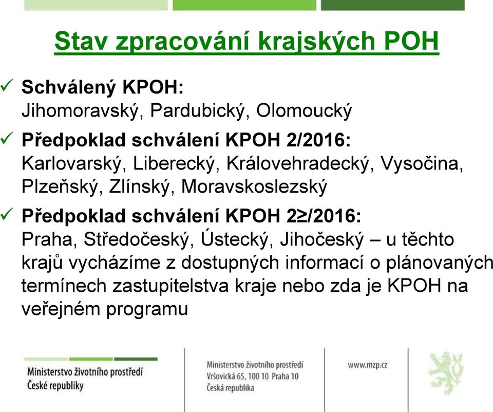 Moravskoslezský Předpoklad schválení KPOH 2 /2016: Praha, Středočeský, Ústecký, Jihočeský u těchto