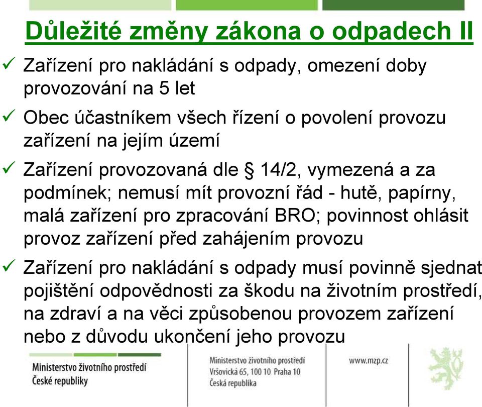 malá zařízení pro zpracování BRO; povinnost ohlásit provoz zařízení před zahájením provozu Zařízení pro nakládání s odpady musí povinně