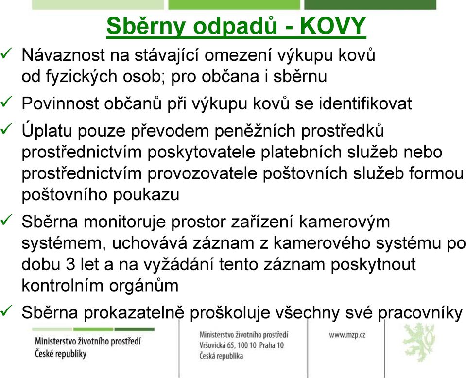 provozovatele poštovních služeb formou poštovního poukazu Sběrna monitoruje prostor zařízení kamerovým systémem, uchovává záznam z