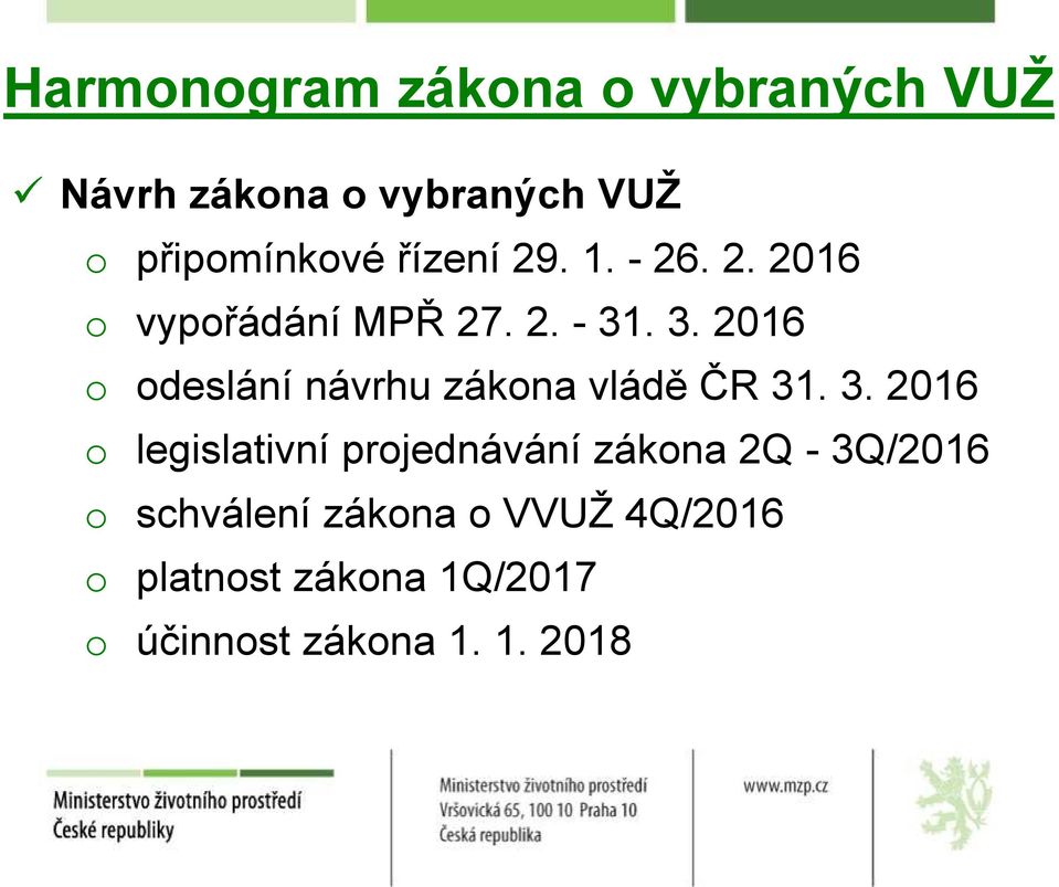 . 3. 2016 o odeslání návrhu zákona vládě ČR 31. 3. 2016 o legislativní