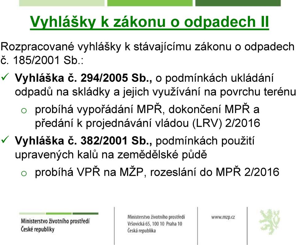 , o podmínkách ukládání odpadů na skládky a jejich využívání na povrchu terénu o probíhá vypořádání