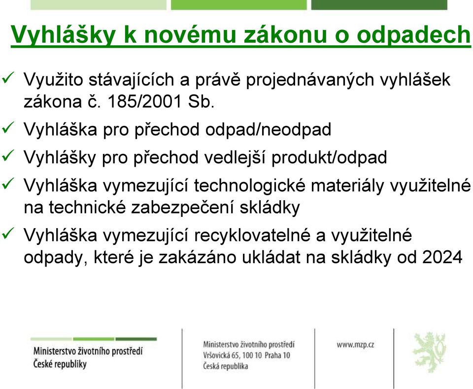 Vyhláška pro přechod odpad/neodpad Vyhlášky pro přechod vedlejší produkt/odpad Vyhláška